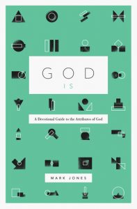 God Is by Mark Jones (Crossway, 2017)